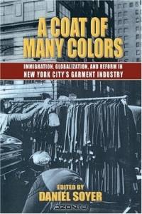 A Coat Of Many Colors: Immigration, Globalism, And Reform In The New York City Garment Industry
