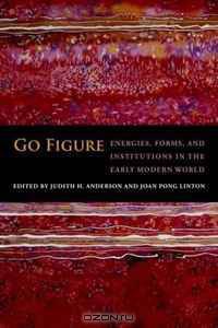 Go Figure: Energies, Forms, and Institutions in the Early Modern World