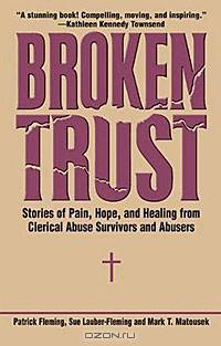 Broken Trust: Stories of Pain, Hope, and Healing from Clerical Abuse Survivors and Abusers