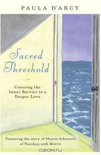 Sacred Threshold: Crossing the Inner Barriers to Deeper Love