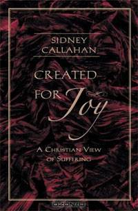 Created for Joy: A Christian View of Suffering