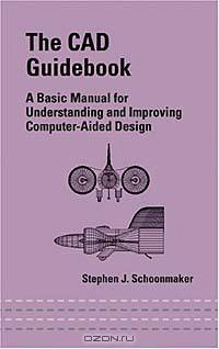 The CAD Guidebook: A Basic Manual for Understanding and Improving Computer-Aided Design (Mechanical Engineering, No 150)