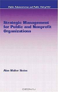 Strategic Management for Public and Nonprofit Organizations (Public Administration and Public Policy, 102)