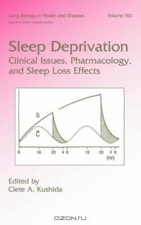 Sleep Deprivation: Clinical Issues, Pharmacology, And Sleep Loss Effects (Lung Biology in Health and Disease)