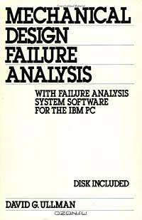 Mechanical Design Failure Analysis: With Failure Analysis System Software for the IBM Pc/Book and Disk (Mechanical Engineering)