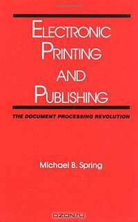 Electronic Printing and Publishing: The Document Processing Revolution (Books in Library and Information Science Series, Vol 54)