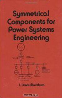 Symmetrical Components for Power Systems Engineering (Electrical and Computer Engineering)