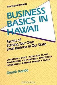 Business Basics in Hawaii: Secrets of Starting Your Own Business in Our State (Latitude 20 Book)