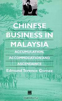 Chinese Businese in Malaysia: Accumulation, Ascendance, Accommodation (Chinese Worlds)