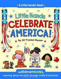 Little Hands Celebrate America: Learning about the U.S.A. through Crafts & Activities (A Little Hands! Book)