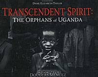 Transcendent Spirit: The Orphans of Uganda