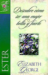 Ester, descubre como ser una mujer bella y fuerte: Esther Becoming a Woman of Beauty & Strength (Una Mujer Conforme Al Corazon De Dios) (Mujer conforme/Dios)