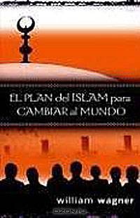 El Plan del Islam Para Cambiar Al Mundo