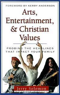 Arts, Entertainment, & Christian Values: Probing the Headlines That Inpact Your Family (Issues in Focus)