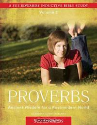 Proverbs: Ancient Wisdom for a Postmodern World (A Sue Edwards Inductive Bible Study)