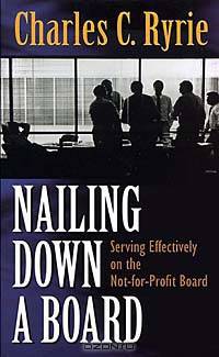 Nailing Down a Board: Serving Effectively on the Not-For-Profit Board