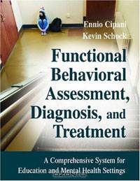 Functional Behavioral Assessment, Diagnosis, and Treatment: A Complete System for Education and Mental Health Settings