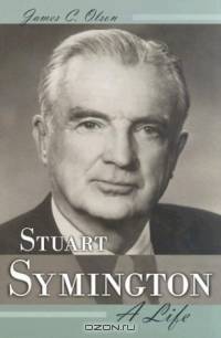 Stuart Symington: A Life