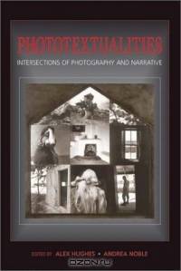 Phototextualities: Intersections of Photography and Narrative