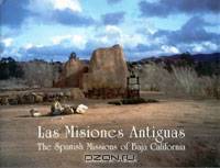 Las Misiones Antiguas: The Spanish Missions of Baja California