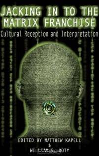 Jacking in to the Matrix Franchise: Cultural Reception and Interpretation