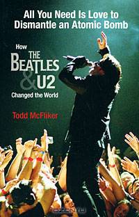 All You Need Is Love to Dismantle an Atomic Bomb: How the Beatles & U2 Changed the World