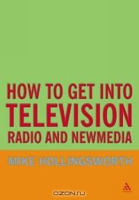 How to Get into Television, Radio and New Media (How to Get Into...)