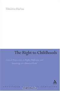 The Right to Childhoods: Critical Perspectives on Rights, Difference and Knowledge in a Transient World (Continuum Studies in Education)