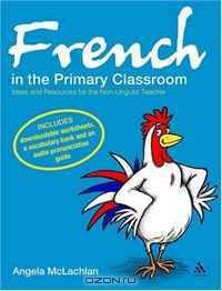 French in the Primary Classroom: Ideas and Resources for the Non-linguist Teacher