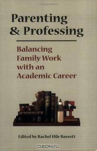 Parenting And Professing: Balancing Family Work With An Academic Career