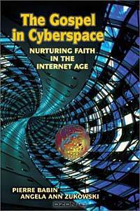 The Gospel in Cyberspace: Nurturing Faith in the Internet Age