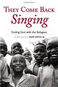 They Come Back Singing: Finding God With the Refugees