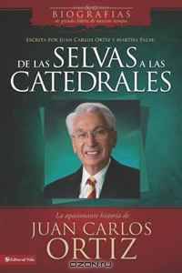 De las selvas a las catedrales: The Captivating Story of Juan Carlos Ortiz (Biografias de grandes lideres de nuestros tiempos) (Spanish Edition)
