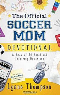 The Official Soccer Mom Devotional: A Book of 50 Brief and Inspiring Devotions