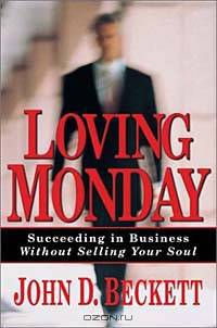 Loving Monday: Succeeding in Business Without Selling Your Soul