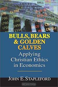 Bulls, Bears & Golden Calves: Applying Christian Ethics in Economics