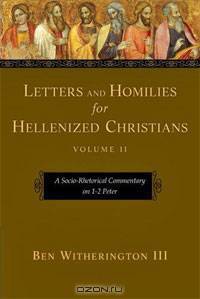 Letters and Homilies for Hellenized Christians: A Socio-Rhetorical Commentary on 1-2 Peter