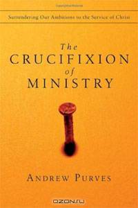 The Crucifixion of Ministry: Surrendering Our Ambitions to the Service of Christ