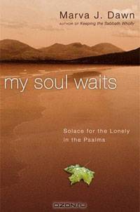 My Soul Waits: Solace for the Lonely in the Psalms