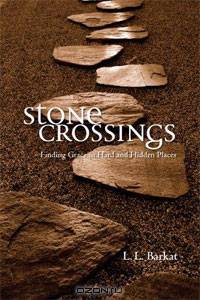 Stone Crossings: Finding Grace in Hard and Hidden Places