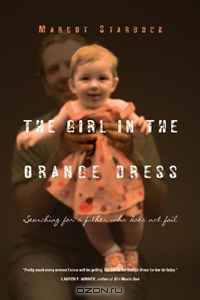 The Girl in the Orange Dress: Searching for a Father Who Does Not Fail