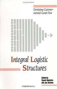 Integral Logistic Structures: Developing Customer-Oriented Goods Flow