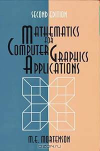 Mathematics for Computer Graphics Applications: An Introduction to the Mathematics and Geometry of Cad/Cam, Geometric Modeling, Scientific Visualization, and Other Cg Applications