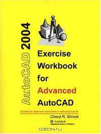 Exercise Workbook for Advanced AutoCAD 2004 (AutoCAD Exercise Workbooks)