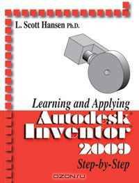 Learning and Applying Autodesk Inventor 2009 Step by Step (Autodesk Inventor)