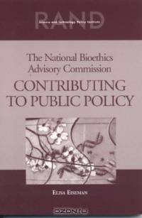 The National Bioethics Advisory Commission: Contributing to Public Policy
