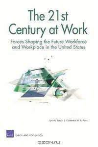 The 21st Century at Work: Forces Shaping the Future Workforce and Workplace in the United States