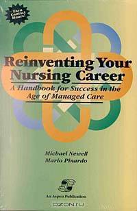 Reinventing Your Nursing Career: A Handbook for Success in the Age of Managed Care