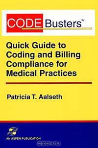 Codebusters: Quick Guide to Coding and Billing Compliance for Medical Practices
