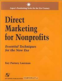 Direct Marketing for Nonprofits: Essential Techniques for the New Era (Aspen